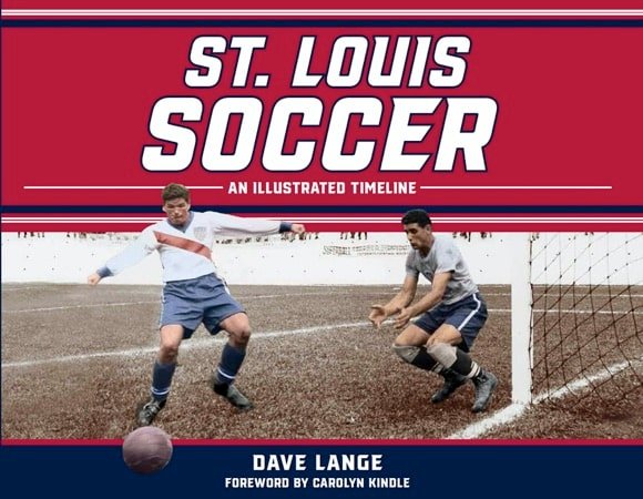 St Louis Soccer: An Illustrated Timeline by Dave Lange